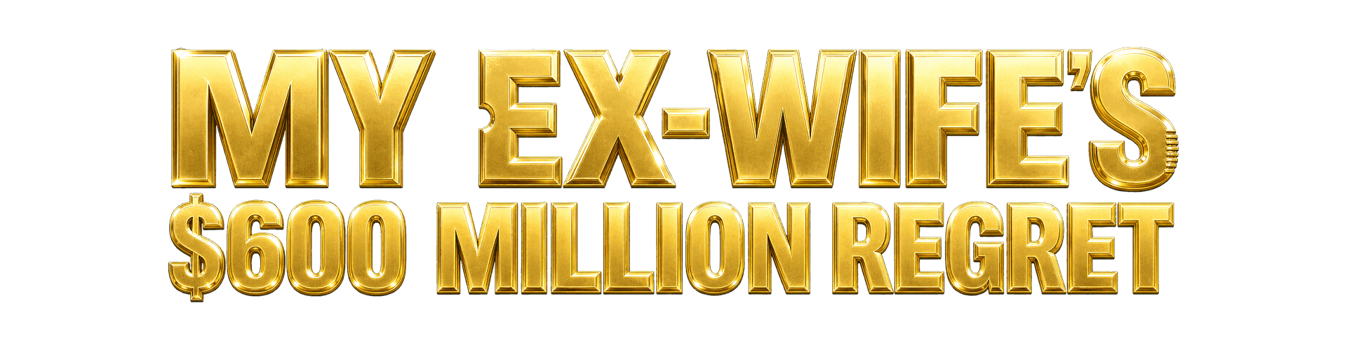 My Ex-Wife’s $600 Million Regret title